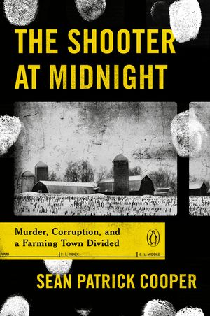 The Shooter at Midnight: Murder, Corruption, and a Farming Town Divided image number 0