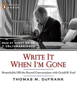 Write It When I'm Gone: Remarkable Off-The-Record Conversations with Gerald Ford image number 0