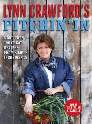 Lynn Crawford's Pitchin' in: More Than 100 Great Recipes from Simple Ingredients image number 0
