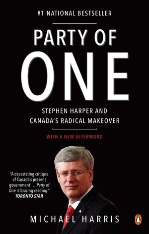 Party of One: Stephen Harper and Canada's Radical Makeover image number 0