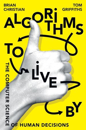 Algorithms to Live by: The Computer Science of Human Decisions image number 0