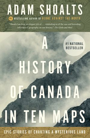 A History of Canada in Ten Maps: Epic Stories of Charting a Mysterious Land image number 0