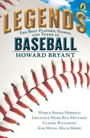 Legends: The Best Players, Games, and Teams in Baseball: World Series Heroics! Greatest Home Run Hitters! Classic Rivalries! and Much, Much More! image number 0