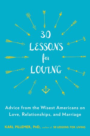 30 Lessons for Loving: Advice from the Wisest Americans on Love, Relationships, and Marriage image number 0