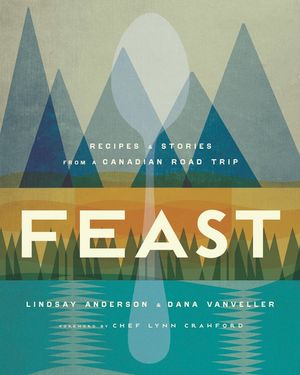 Feast: Recipes and Stories from a Canadian Road Trip image number 0
