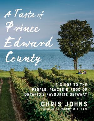 A Taste of Prince Edward County: A Guide to the People, Places & Food of Ontario's Favourite Getaway image number 0