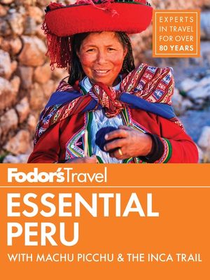 Fodor's Essential Peru: With Machu Picchu & the Inca Trail image number 0
