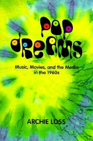 Pop Dreams: Music, Movies, and the Media in the American 1960's image number 0