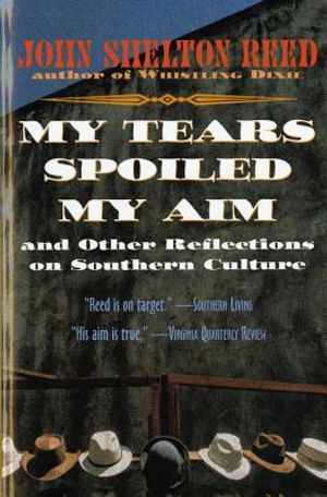 My Tears Spoiled My Aim: And Other Reflections on Southern Culture image number 0