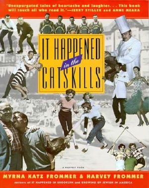 It Happened in the Catskills: An Oral History in the Words of Busboys, Bellhops, Guests, Proprietors, Comedians, Agents, and Others Who Lived It image number 0