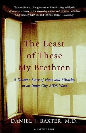 The Least of These My Brethren: A Doctor's Story of Hope and Miracles in an Inner-City AIDS Ward image number 0