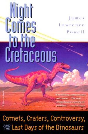 Night Comes to the Cretaceous: Comets, Craters, Controversy, and the Last Days of the Dinosaurs image number 0
