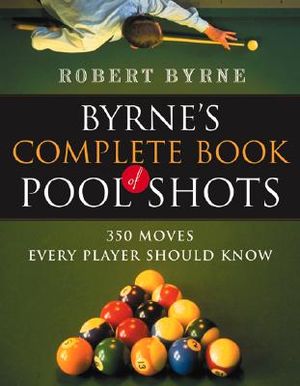 Byrne's Complete Book of Pool Shots: 350 Moves Every Player Should Know image number 0