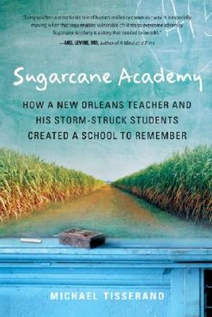 Sugarcane Academy: How a New Orleans Teacher and His Storm-Struck Students Created a School to Remember image number 0