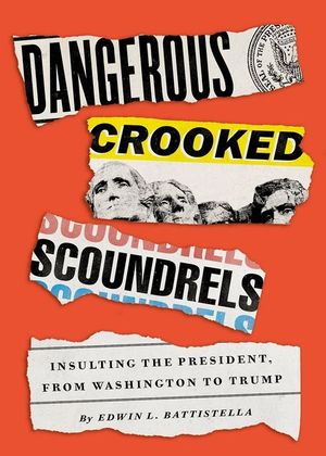 Dangerous Crooked Scoundrels: Insulting the President, from Washington to Trump image number 0