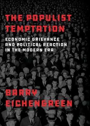 The Populist Temptation: Economic Grievance and Political Reaction in the Modern Era image number 0