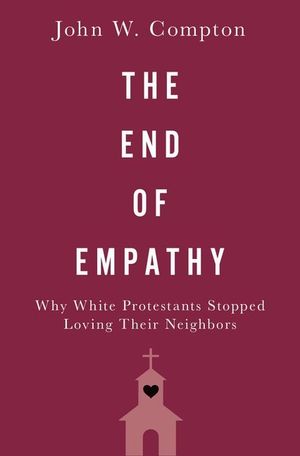 The End of Empathy: Why White Protestants Stopped Loving Their Neighbors image number 0