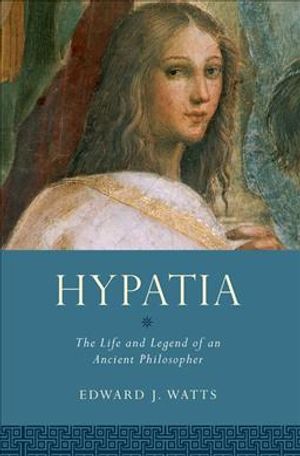 Hypatia: The Life and Legend of an Ancient Philosopher image number 0