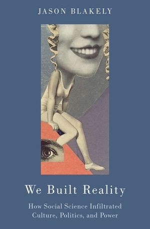 We Built Reality: How Social Science Infiltrated Culture, Politics, and Power image number 0