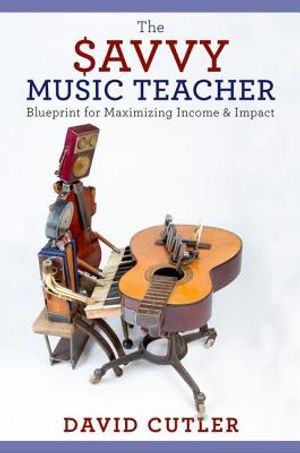 The Savvy Music Teacher: Blueprint for Maximizing Income and Impact image number 0