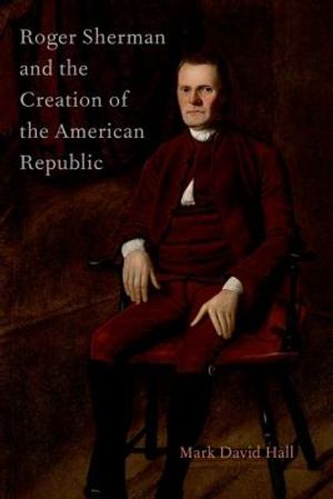 Roger Sherman and the Creation of the American Republic image number 0