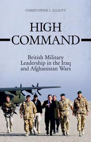 High Command: British Military Leadership in the Iraq and Afghanistan Wars image number 0