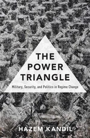 The Power Triangle: Military, Security, and Politics in Regime Change image number 0