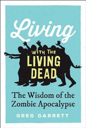 Living with the Living Dead: The Wisdom of the Zombie Apocalypse image number 0
