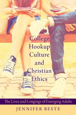 College Hookup Culture and Christian Ethics: The Lives and Longings of Emerging Adults image number 0