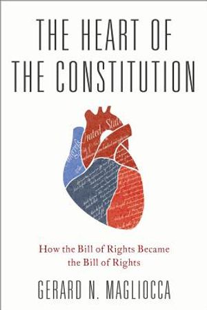 The Heart of the Constitution: How the Bill of Rights Became the Bill of Rights image number 0