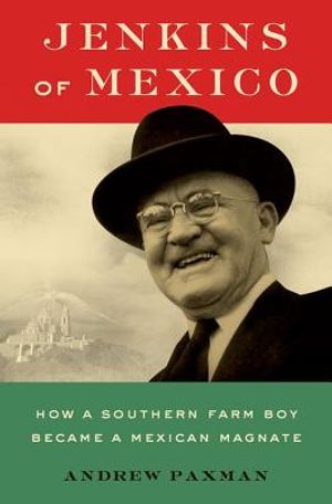 Jenkins of Mexico: How a Southern Farm Boy Became a Mexican Magnate image number 0