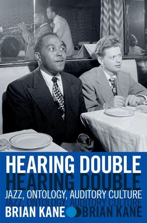 Hearing Double: Jazz, Ontology, Auditory Culture image number 0