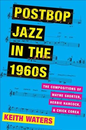 Postbop Jazz in the 1960s: The Compositions of Wayne Shorter, Herbie Hancock, and Chick Corea image number 0