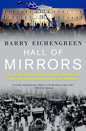 Hall of Mirrors: The Great Depression, the Great Recession, and the Uses-And Misuses-Of History image number 0
