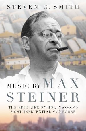 Music by Max Steiner: The Epic Life of Hollywood's Most Influential Composer image number 0