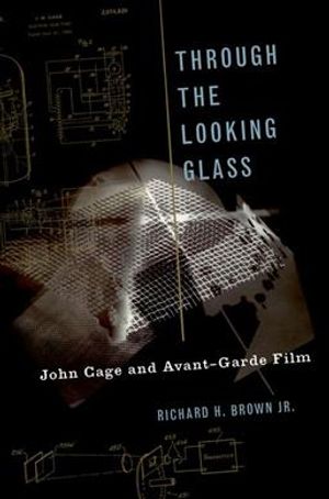 Through the Looking Glass: John Cage and Avant-Garde Film image number 0
