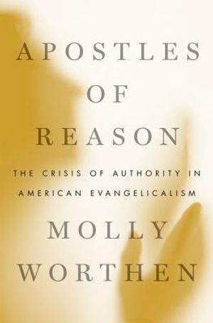 Apostles of Reason: The Crisis of Authority in American Evangelicalism image number 0