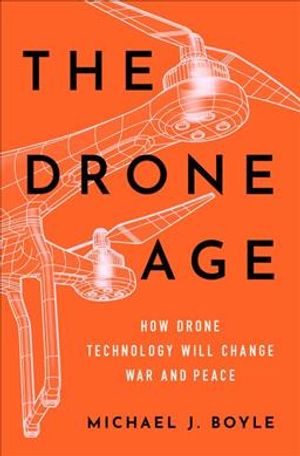 The Drone Age: How Drone Technology Will Change War and Peace image number 0