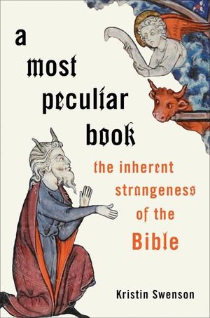 A Most Peculiar Book: The Inherent Strangeness of the Bible image number 0