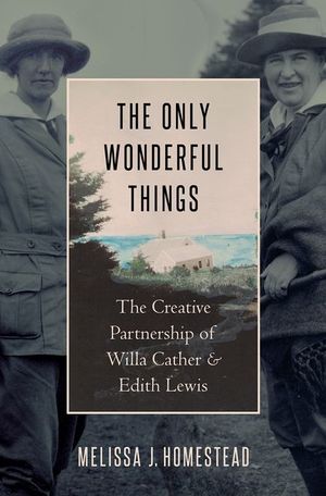 The Only Wonderful Things: The Creative Partnership of Willa Cather & Edith Lewis image number 0