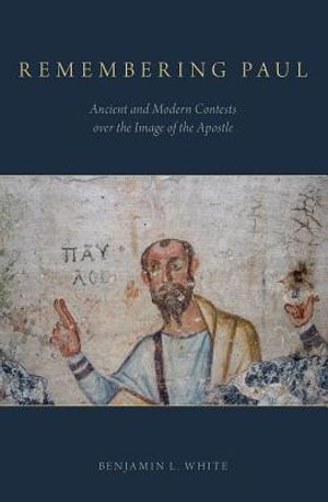 Remembering Paul: Ancient and Modern Contests Over the Image of the Apostle image number 0