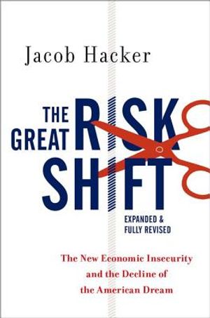 The Great Risk Shift: The New Economic Insecurity and the Decline of the American Dream image number 0