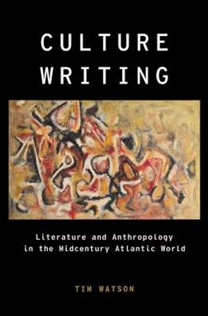 Culture Writing: Literature and Anthropology in the Midcentury Atlantic World image number 0