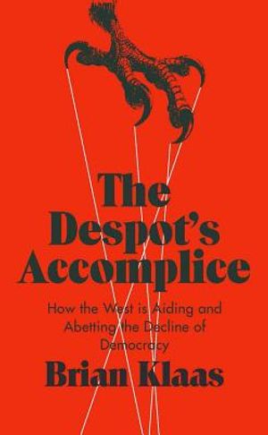The Despot's Accomplice: How the West Is Aiding and Abetting the Decline of Democracy image number 0