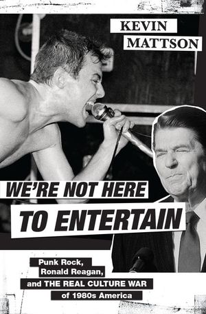 We're Not Here to Entertain: Punk Rock, Ronald Reagan, and the Real Culture War of 1980s America image number 0