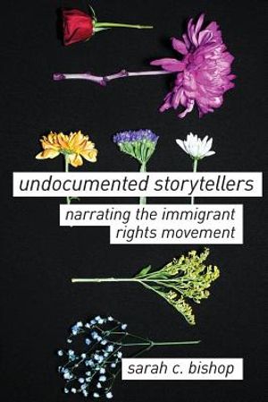 Undocumented Storytellers: Narrating the Immigrant Rights Movement image number 0