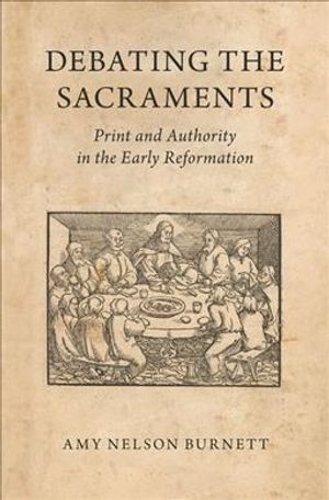 Debating the Sacraments: Print and Authority in the Early Reformation image number 0