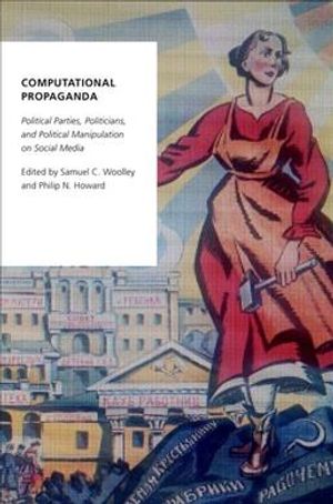 Computational Propaganda: Political Parties, Politicians, and Political Manipulation on Social Media image number 0