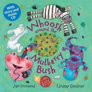 Whoosh Around the Mulberry Bush. Jan Ormerod, Lindsey Gardiner image number 0
