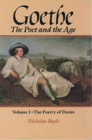 Goethe: The Poet and the Age: Volume I: The Poetry of Desire (1749-1790) image number 0